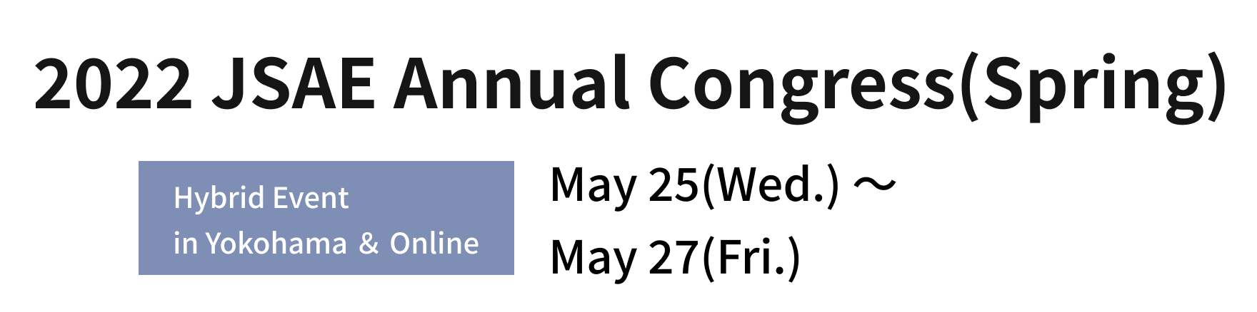 2022 Annual Congress(spring) Hybrid Event in Yokohama ＆ Online May 25(Wed.) 〜 May 27(Fri.)